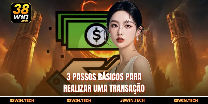 3 passos básicos para realizar uma transação