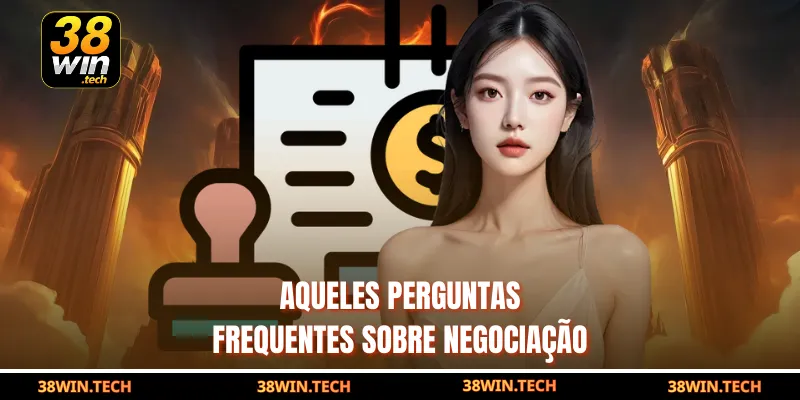 Aqueles Perguntas frequentes sobre negociação