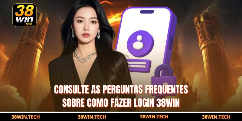 Consulte as perguntas frequentes sobre como fazer login 38win