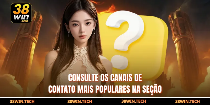 Consulte os canais de contato mais populares na seção