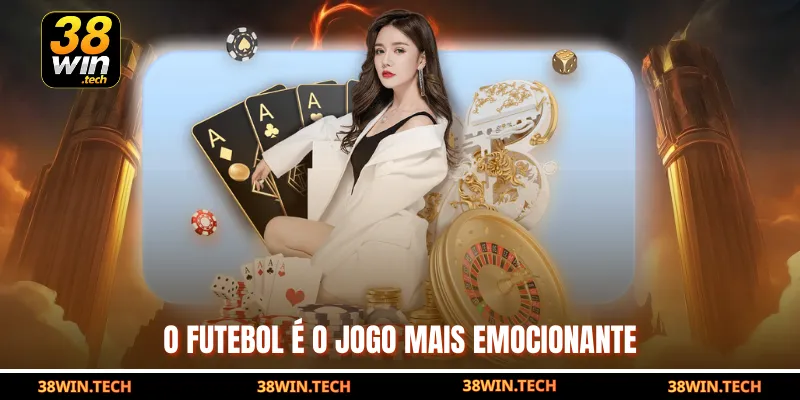 O futebol é o jogo mais emocionante