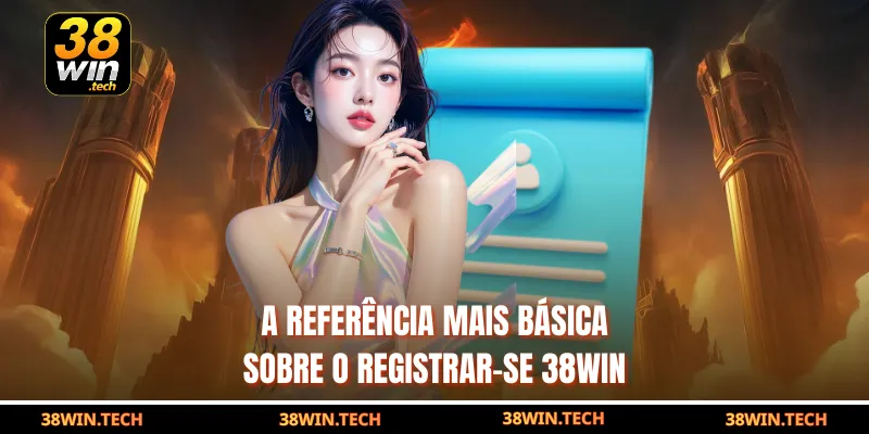 A referência mais básica sobre o registrar-se 38win
