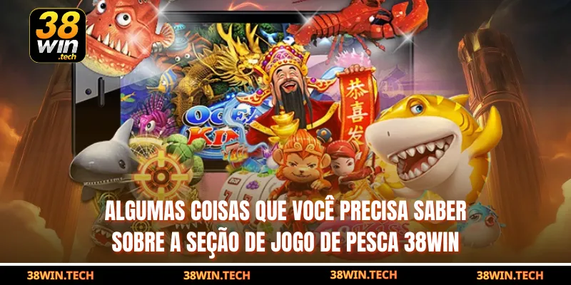 Algumas coisas que você precisa saber sobre a seção de Jogo de Pesca 38win