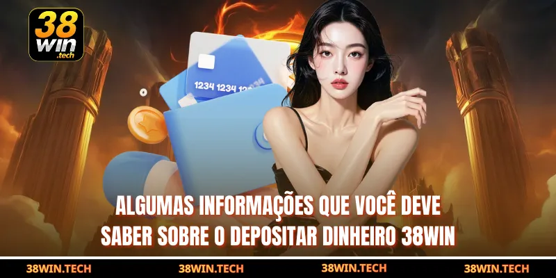 Algumas informações que você deve saber sobre o depositar dinheiro 38win