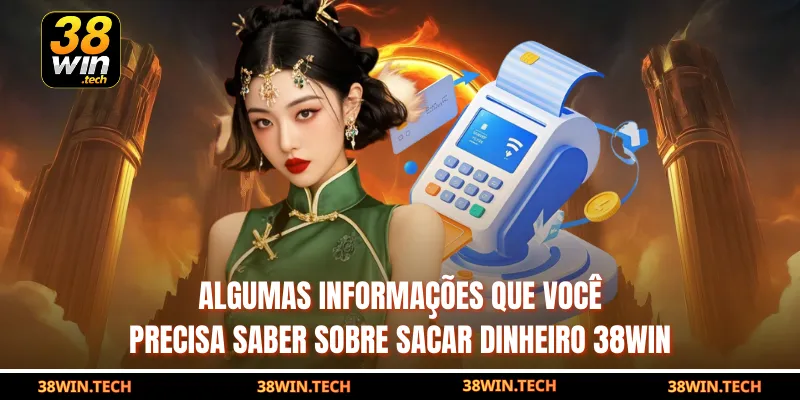Algumas informações que você precisa saber sobre sacar dinheiro 38win