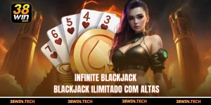 Infinite blackjack – Blackjack Ilimitado com Altas
